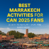 Best Marrakech Activities for CAN 2025 Fans