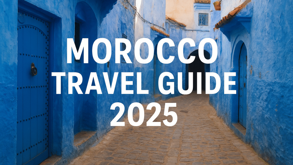 Morocco Travel Guide 2025