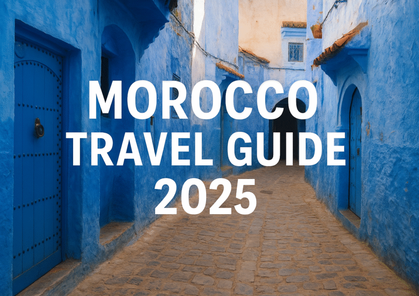 Morocco Travel Guide 2025