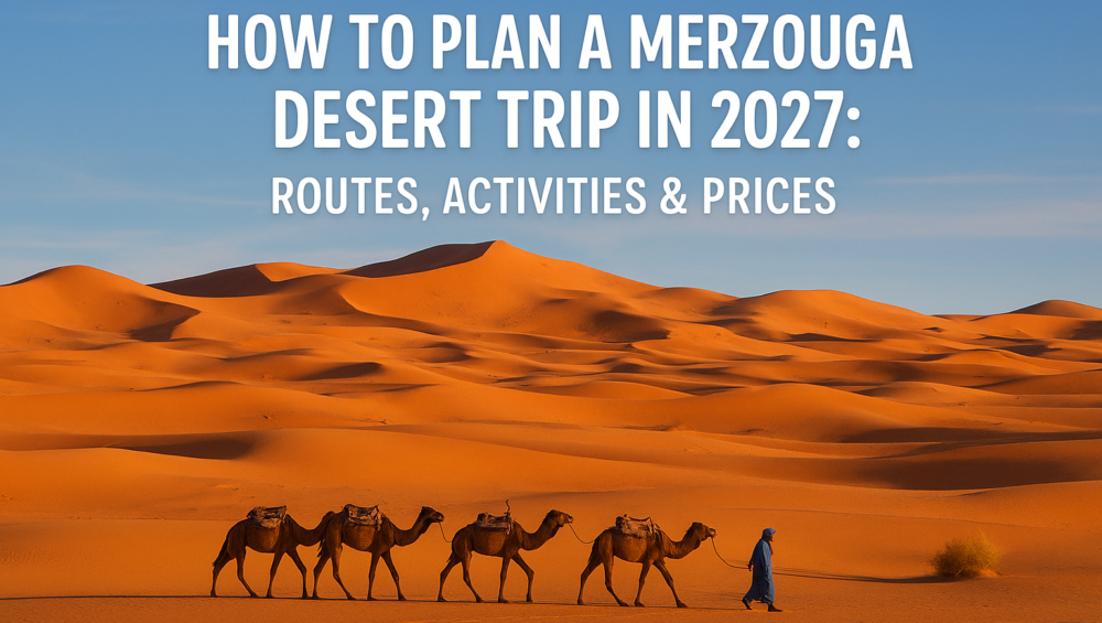 How to Plan a Merzouga Desert Trip in 2027