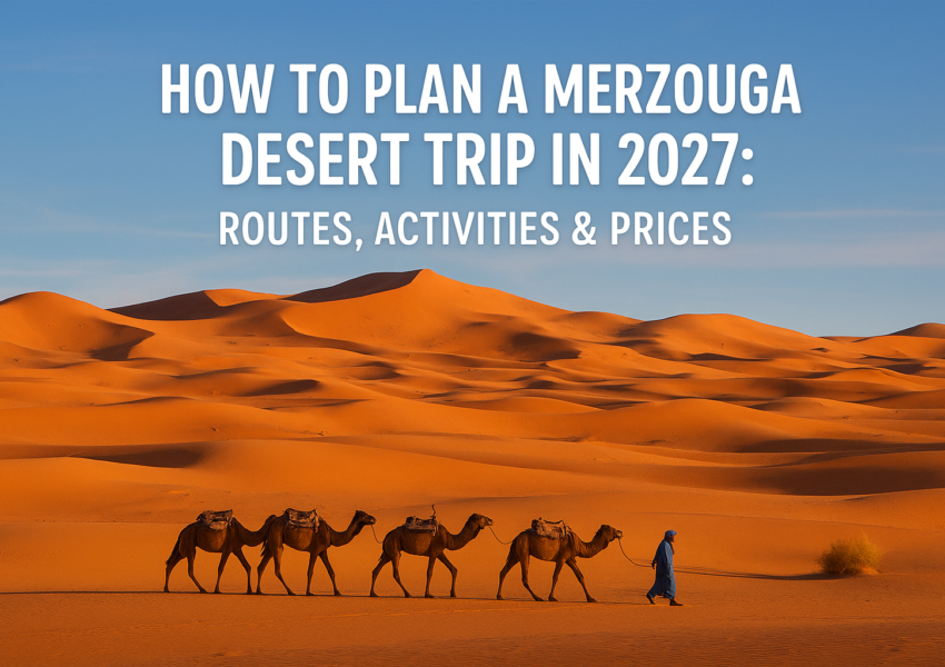 How to Plan a Merzouga Desert Trip in 2027