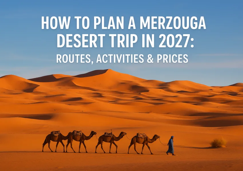 How to Plan a Merzouga Desert Trip in 2027
